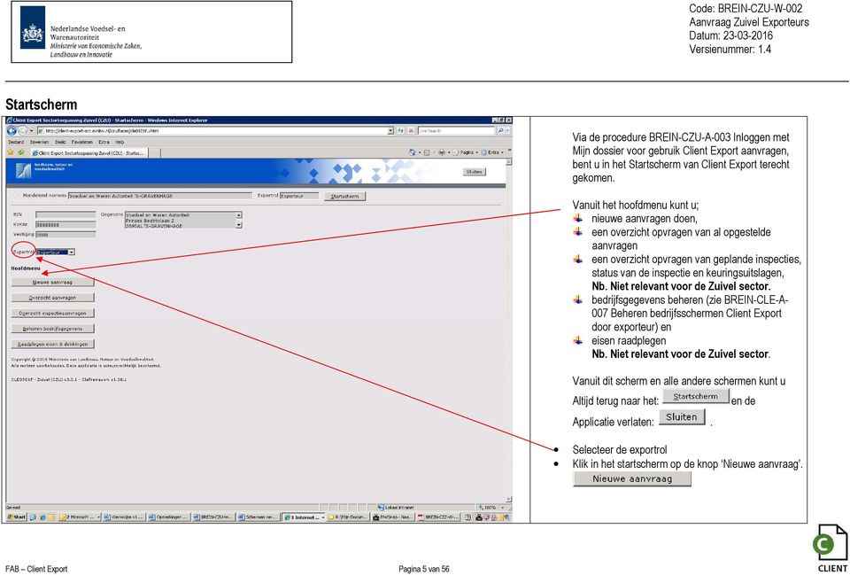 keuringsuitslagen, Nb. Niet relevant voor de Zuivel sector. bedrijfsgegevens beheren (zie BREIN-CLE-A- 007 Beheren bedrijfsschermen Client Export door exporteur) en eisen raadplegen Nb.