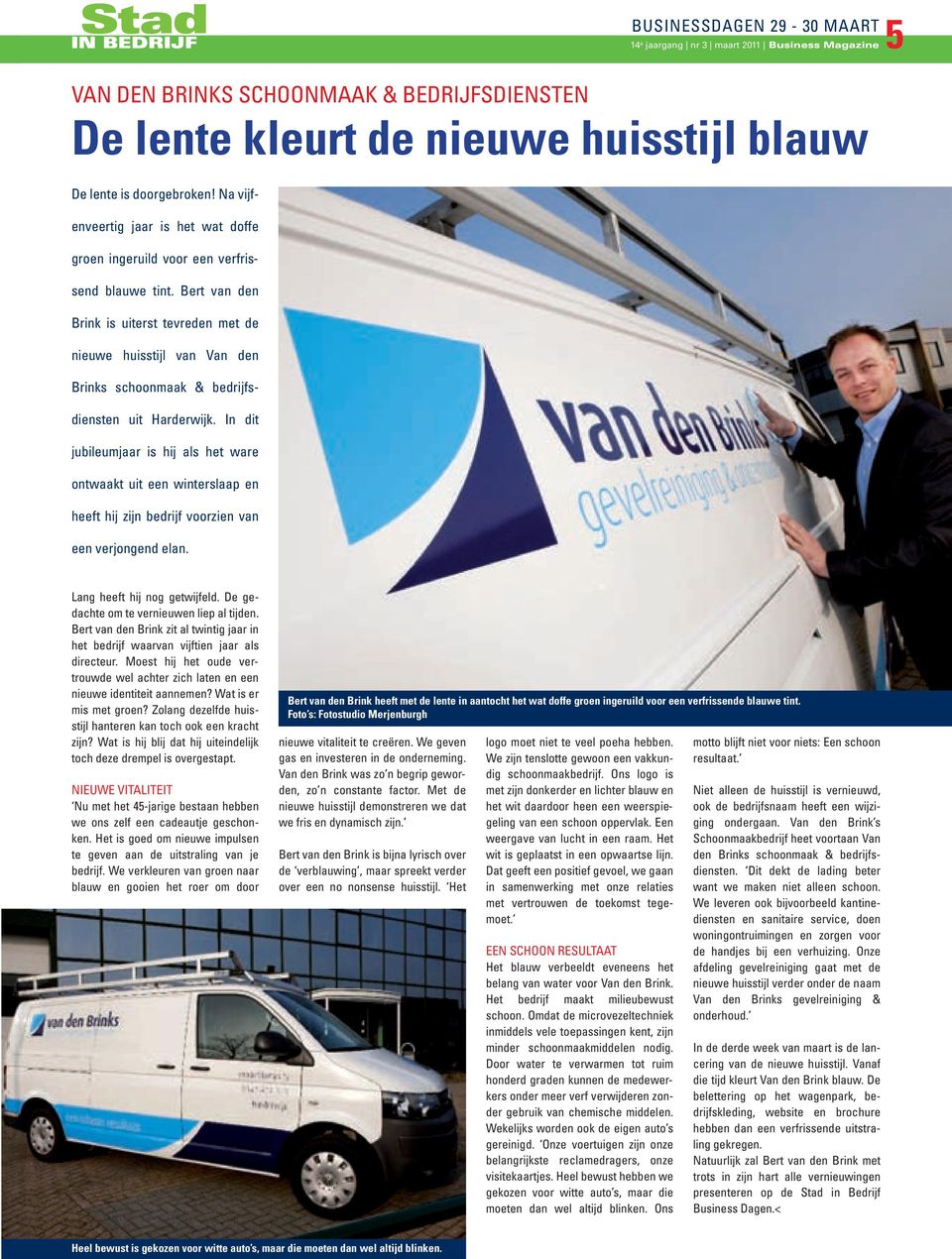 Bert van den Brink is uiterst tevreden met de nieuwe huisstijl van Van den Brinks schoonmaak & bedrijfsdiensten uit Harderwijk.