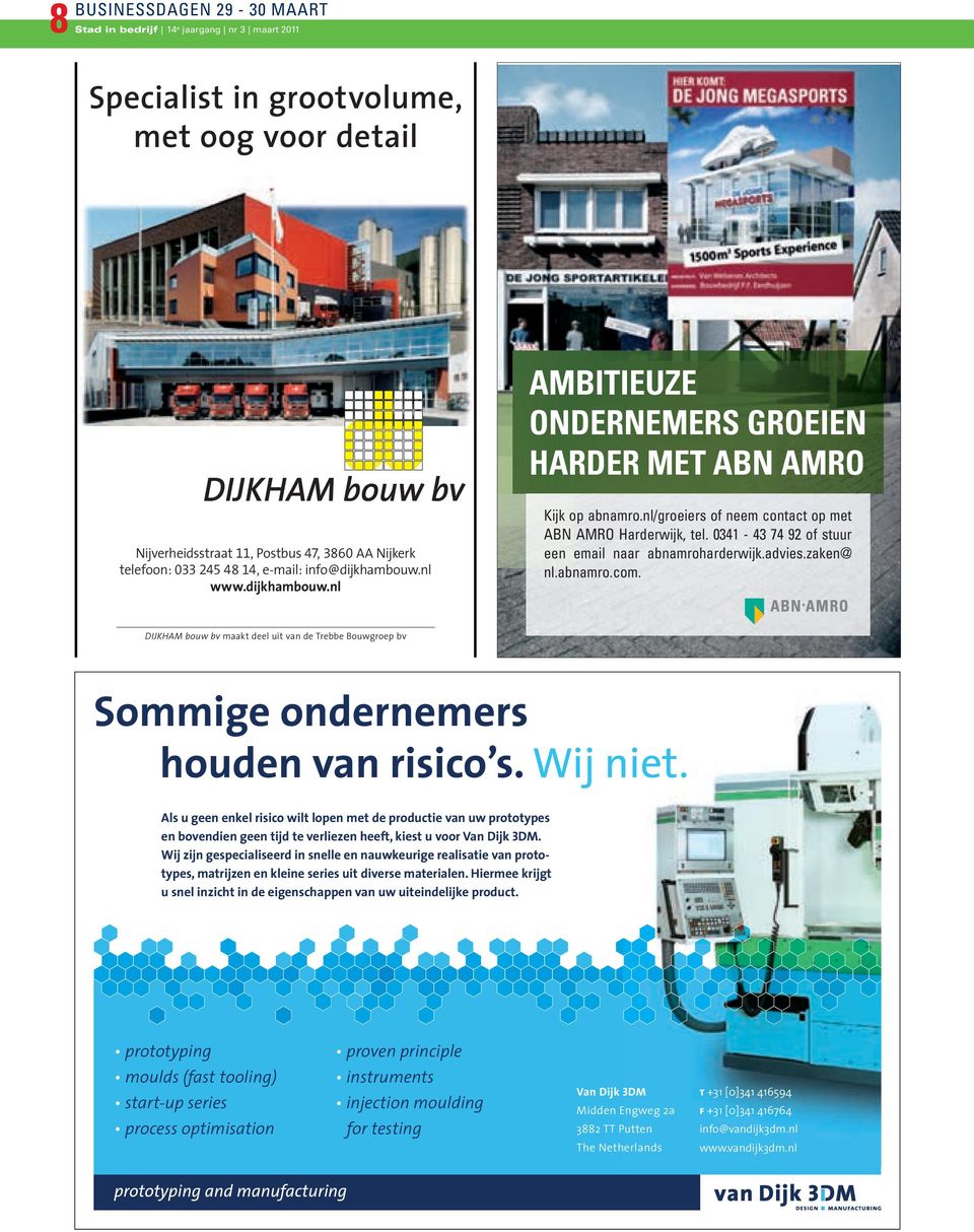 0341-43 74 92 of stuur een email naar abnamroharderwijk.advies.zaken@ nl.abnamro.com. DIJKHAM bouw bv maakt deel uit van de Trebbe Bouwgroep bv Sommige ondernemers houden van risico s. Wij niet.