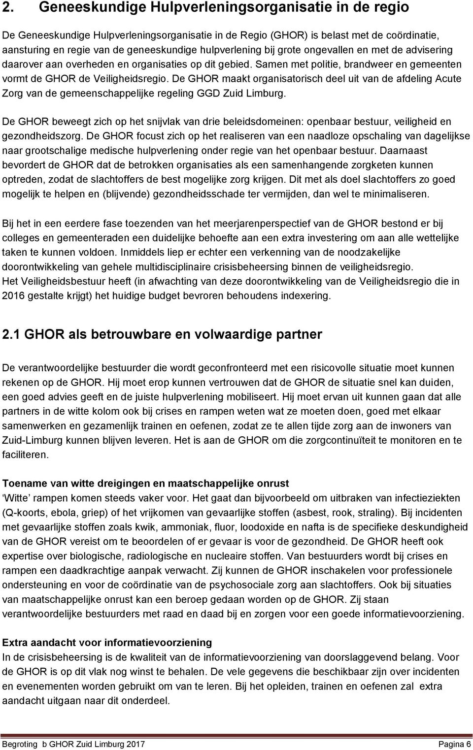 De GHOR maakt organisatorisch deel uit van de afdeling Acute Zorg van de gemeenschappelijke regeling GGD Zuid Limburg.