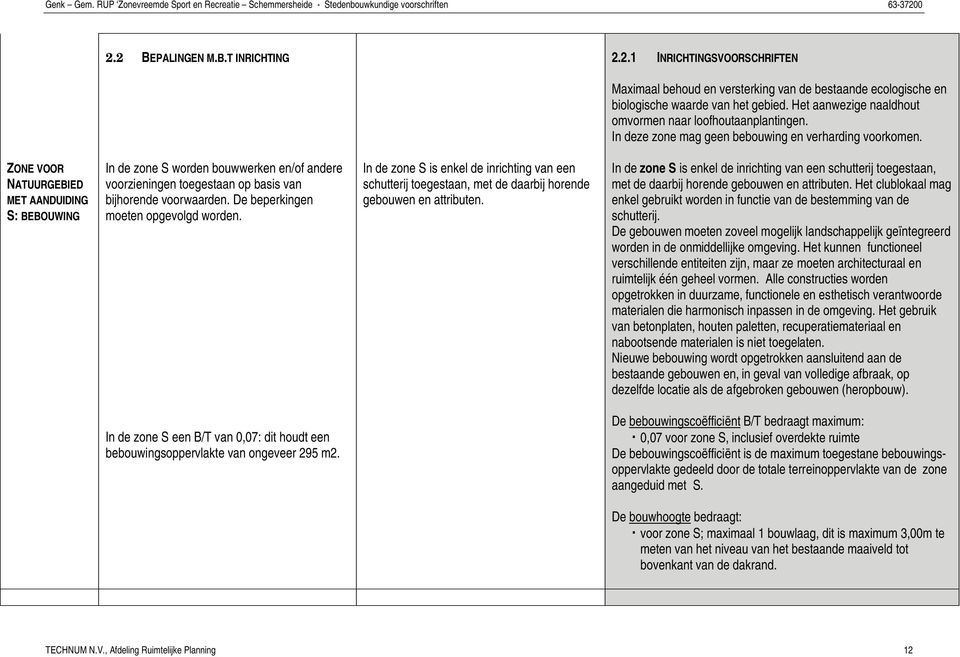 ZONE VOOR NATUURGEBIED MET AANDUIDING S: BEBOUWING In de zone S worden bouwwerken en/of andere voorzieningen toegestaan op basis van bijhorende voorwaarden. De beperkingen moeten opgevolgd worden.