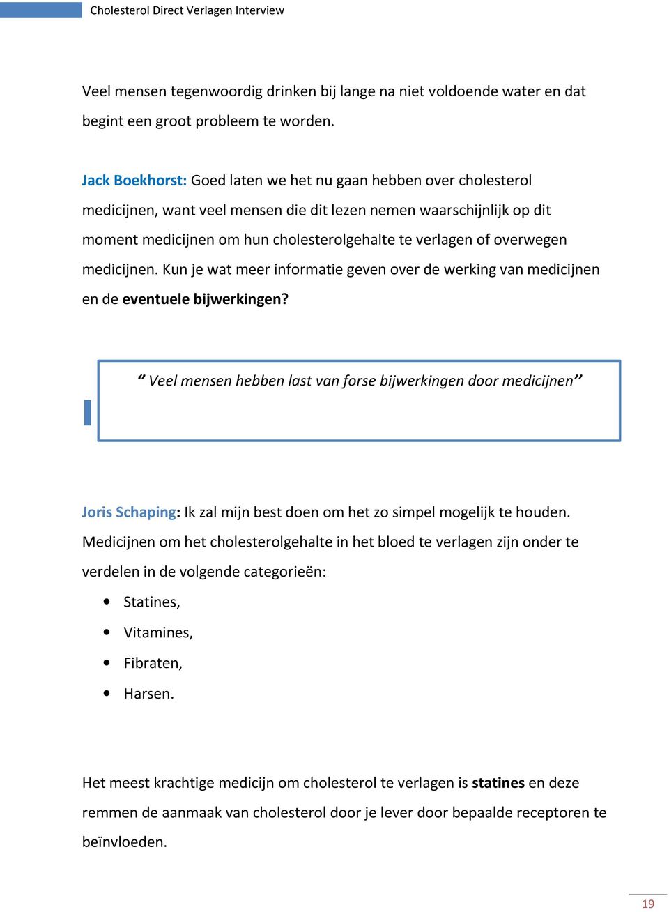 overwegen medicijnen. Kun je wat meer informatie geven over de werking van medicijnen en de eventuele bijwerkingen?