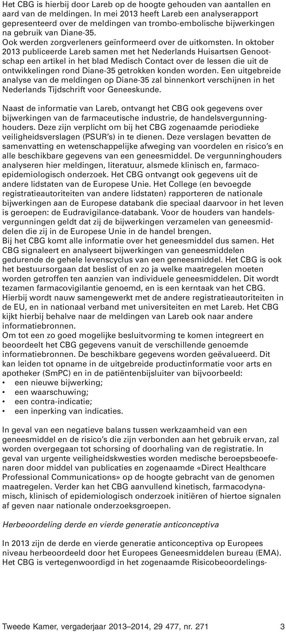 In oktober 2013 publiceerde Lareb samen met het Nederlands Huisartsen Genootschap een artikel in het blad Medisch Contact over de lessen die uit de ontwikkelingen rond Diane-35 getrokken konden