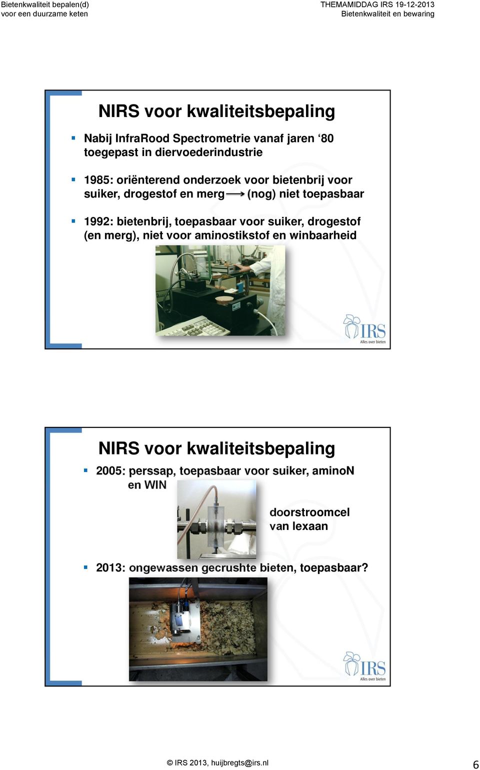 toepasbaar voor suiker, drogestof (en merg), niet voor aminostikstof en winbaarheid NIRS voor kwaliteitsbepaling