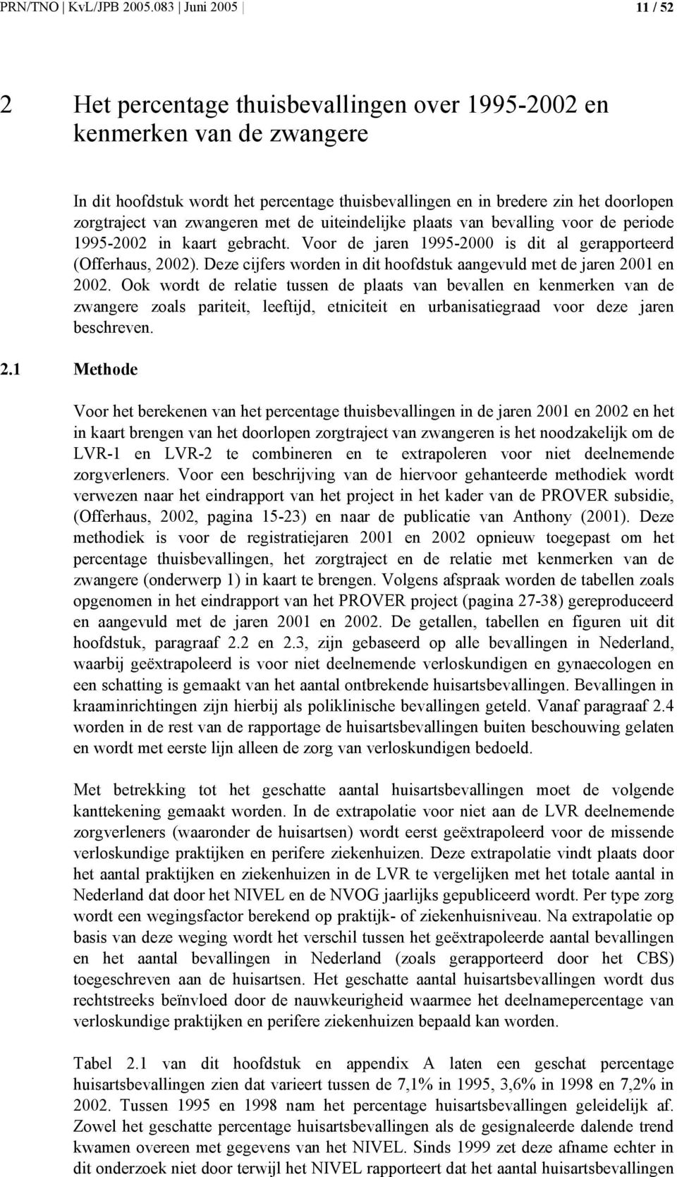 gebracht. Voor de jaren 1995-2000 is dit al gerapporteerd (Offerhaus, 2002). Deze cijfers worden in dit hoofdstuk aangevuld met de jaren 2001 en 2002.