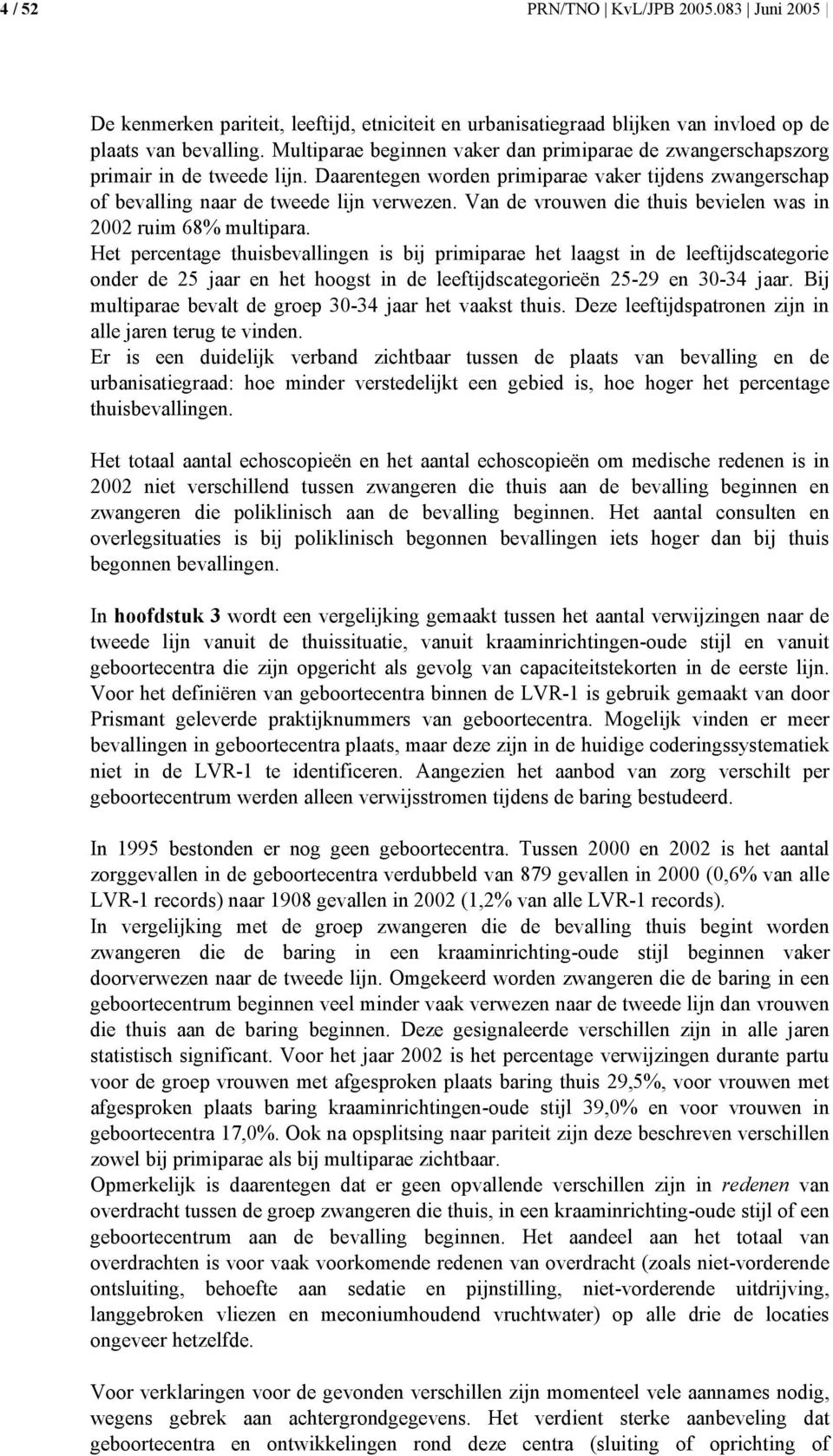 Van de vrouwen die thuis bevielen was in 2002 ruim 68% multipara.