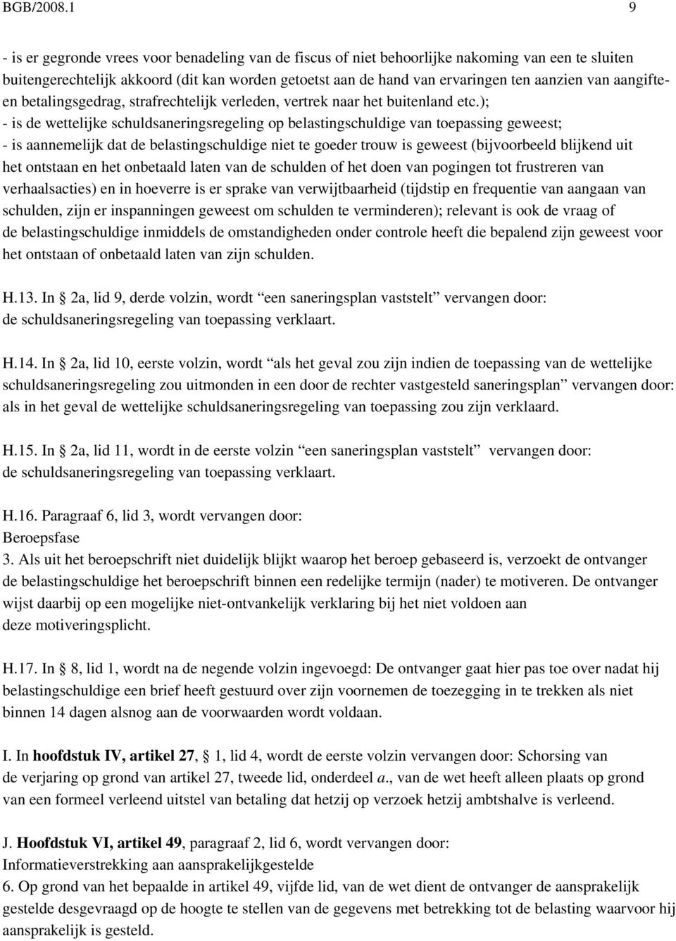 aangifteen betalingsgedrag, strafrechtelijk verleden, vertrek naar het buitenland etc.