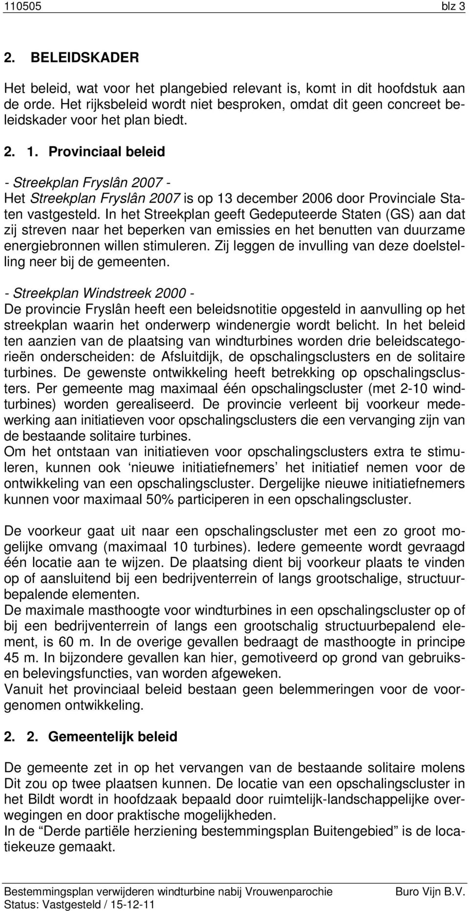 Provinciaal beleid - Streekplan Fryslân 2007 - Het Streekplan Fryslân 2007 is op 13 december 2006 door Provinciale Staten vastgesteld.