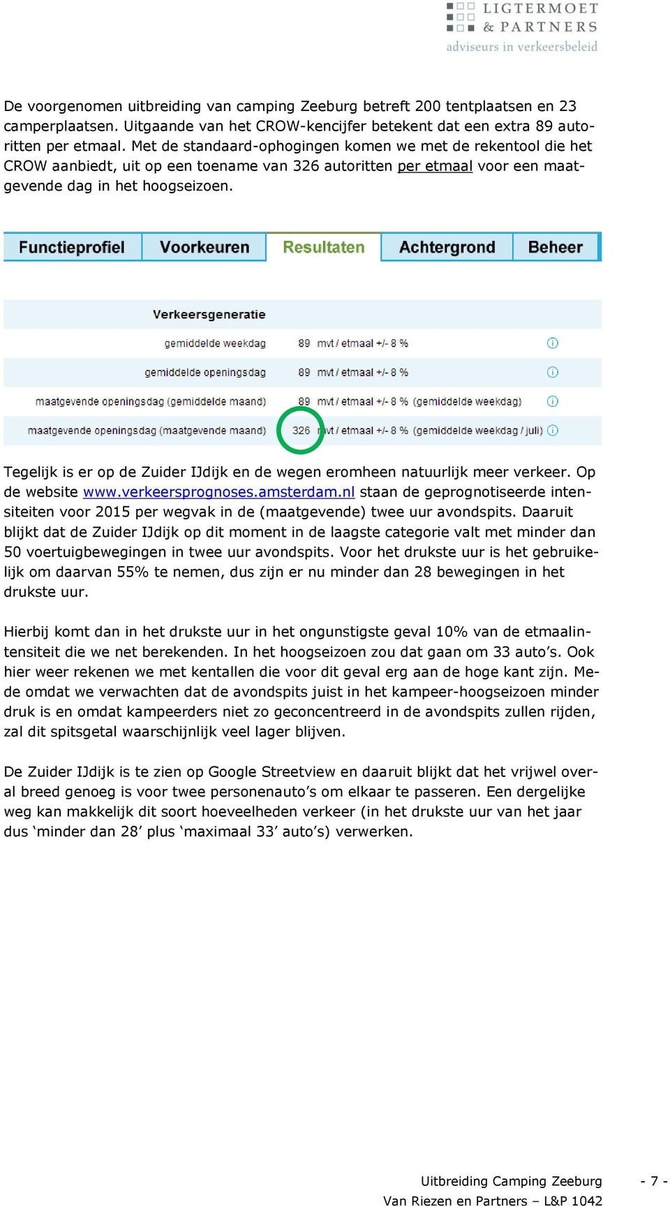 Tegelijk is er op de Zuider IJdijk en de wegen eromheen natuurlijk meer verkeer. Op de website www.verkeersprognoses.amsterdam.