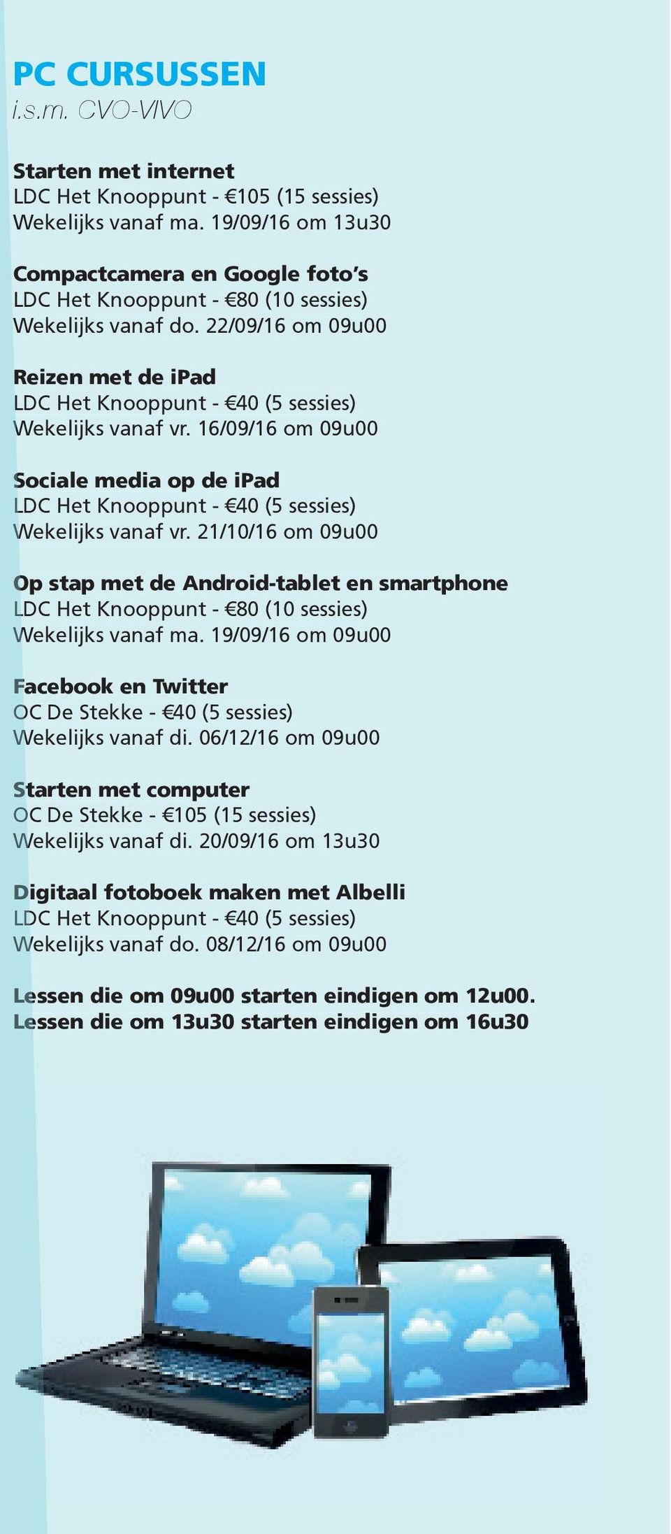 16/09/16 om 09u00 Sociale media op de ipad LDC Het Knooppunt - 40 (5 sessies) Wekelijks vanaf vr.