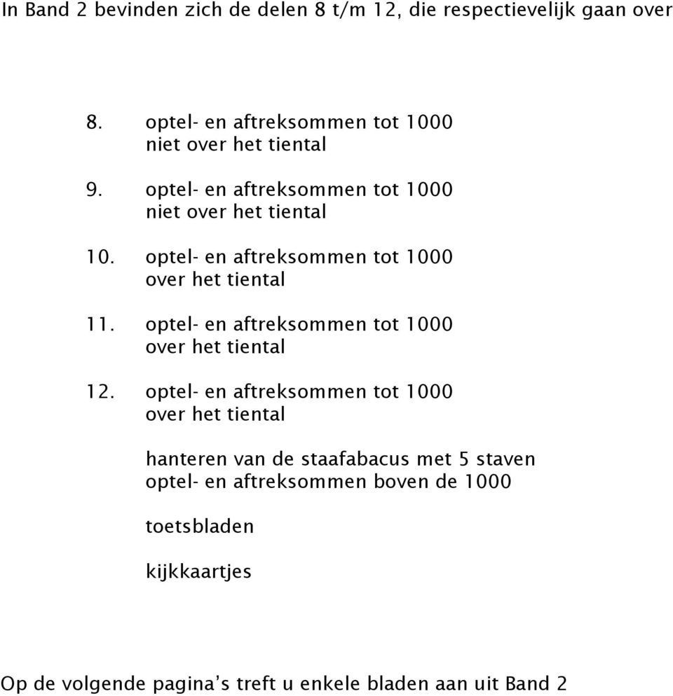 optel- en aftreksommen tot 1000 over het tiental 11. optel- en aftreksommen tot 1000 over het tiental 12.