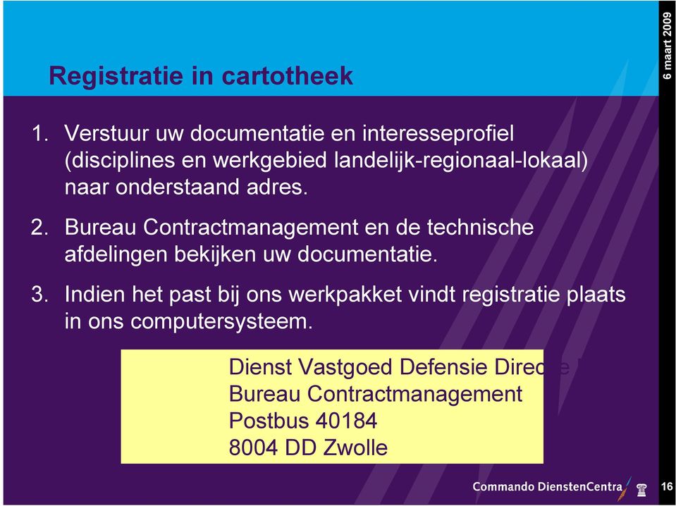 onderstaand adres. 2. Bureau Contractmanagement en de technische afdelingen bekijken uw documentatie. 3.