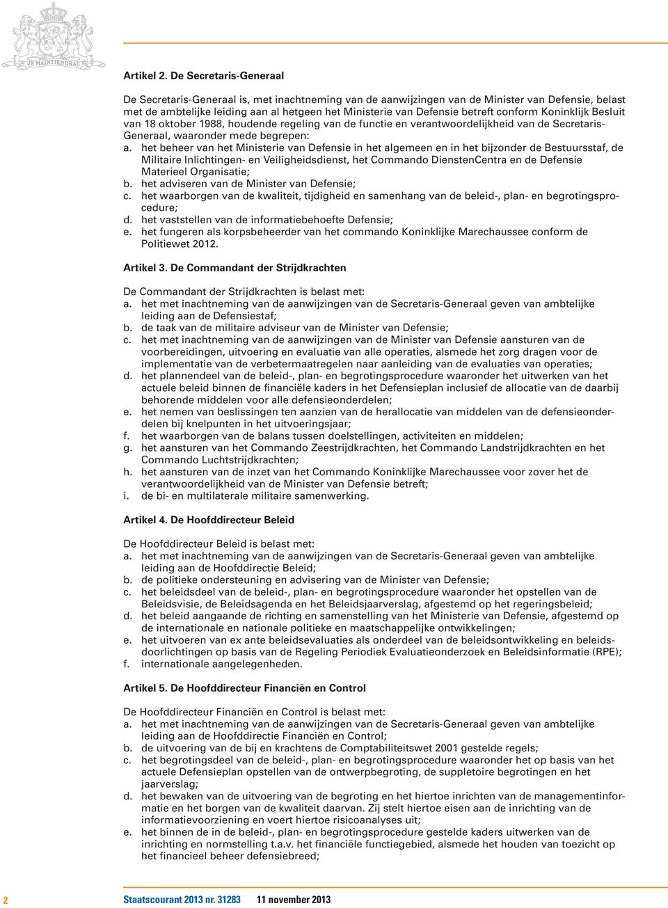 betreft conform Koninklijk Besluit van 18 oktober 1988, houdende regeling van de functie en verantwoordelijkheid van de Secretaris- Generaal, waaronder mede begrepen: a.