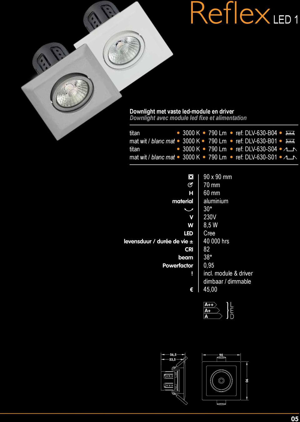 ref: DL-630-B01 È titan 3000 K 790 Lm ref: DL-630-S04 mat wit / blanc mat 3000 K 790 Lm