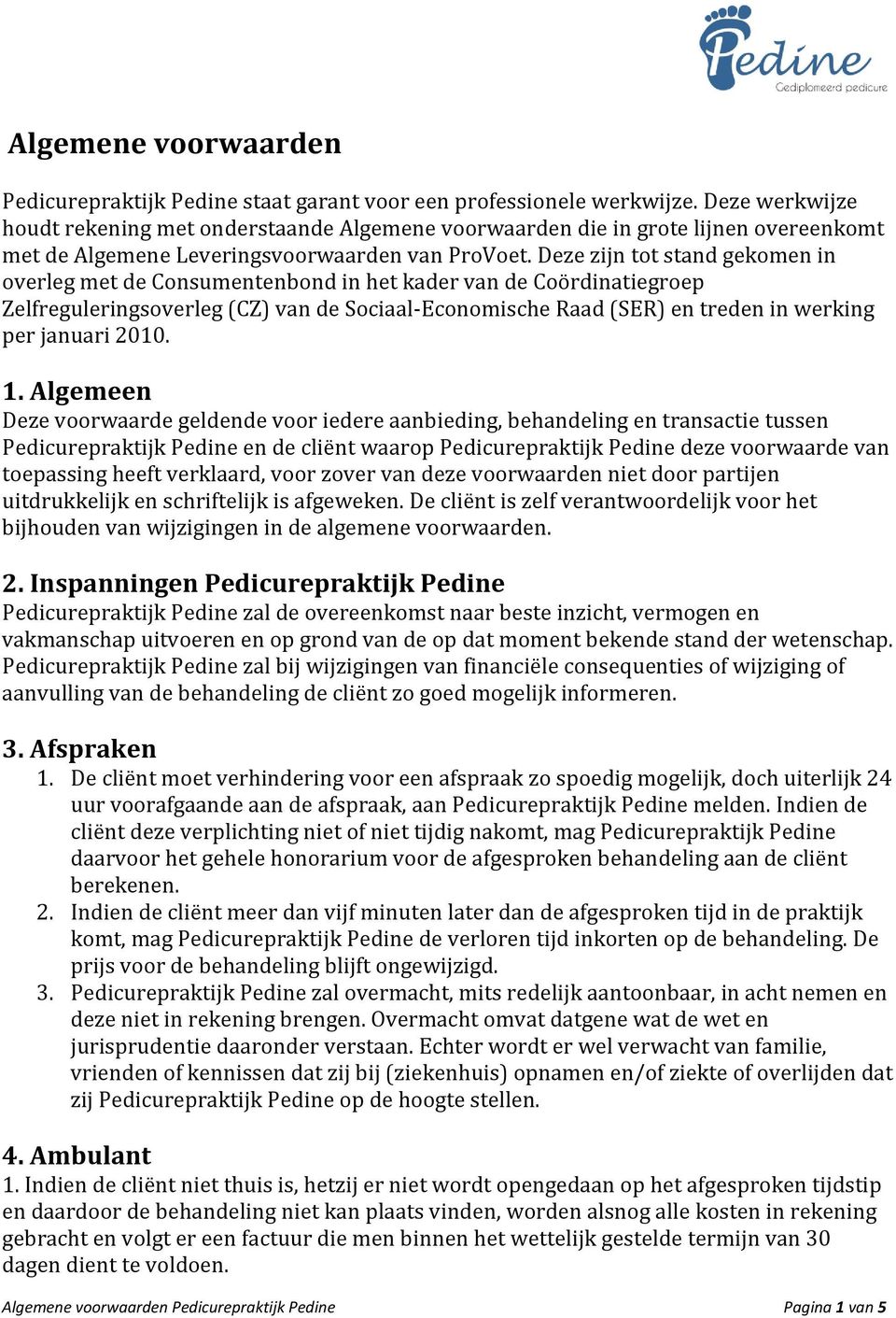 Deze zijn tot stand gekomen in overleg met de Consumentenbond in het kader van de Coördinatiegroep Zelfreguleringsoverleg (CZ) van de Sociaal-Economische Raad (SER) en treden in werking per januari