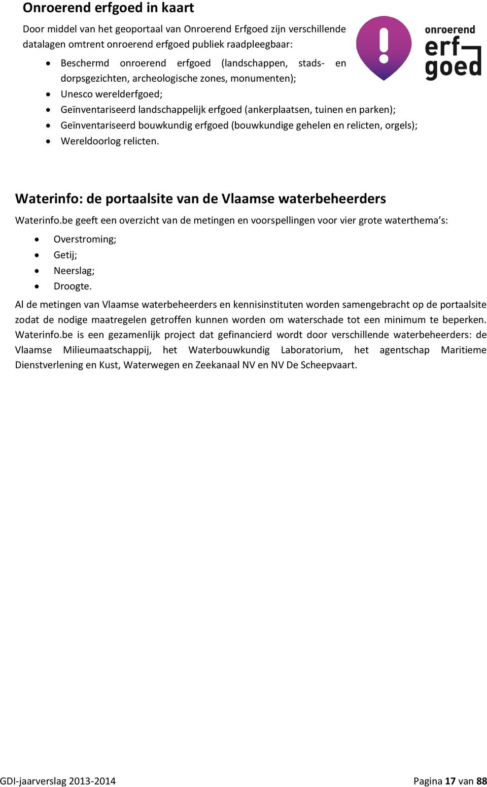 bouwkundig erfgoed (bouwkundige gehelen en relicten, orgels); Wereldoorlog relicten. Waterinfo: de portaalsite van de Vlaamse waterbeheerders Waterinfo.