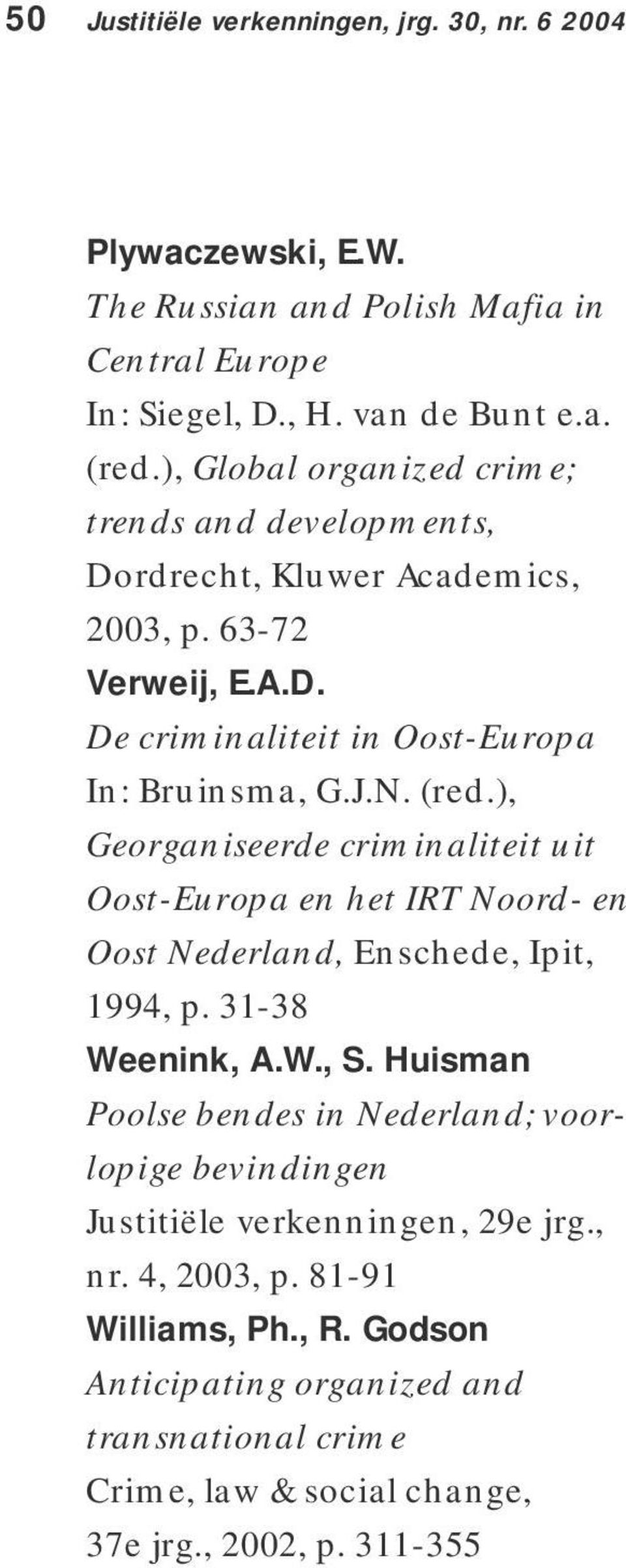), Georganiseerde criminaliteit uit Oost-Europa en het IRT Noord- en Oost Nederland, Enschede, Ipit, 1994, p. 31-38 Weenink, A.W., S.