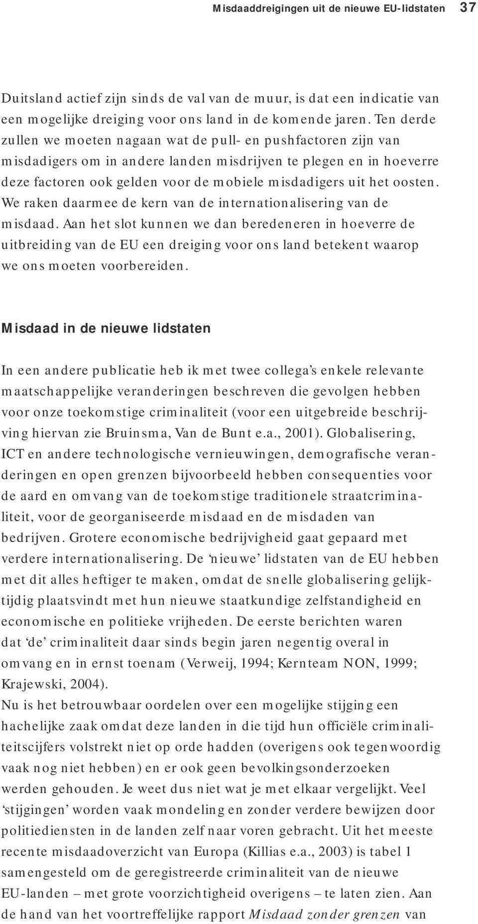 het oosten. We raken daarmee de kern van de internationalisering van de misdaad.