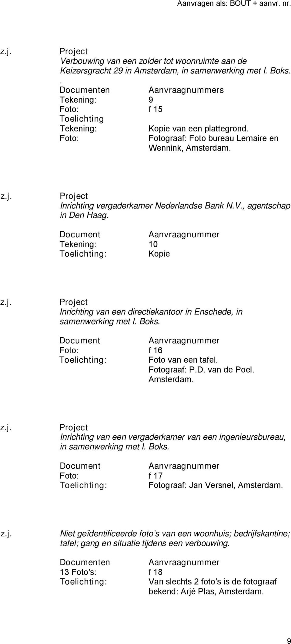 Tekening: 10 : Kopie Inrichting van een directiekantoor in Enschede, in samenwerking met I. Boks. Foto: f 16 : Foto van een tafel. Fotograaf: P.D. van de Poel.
