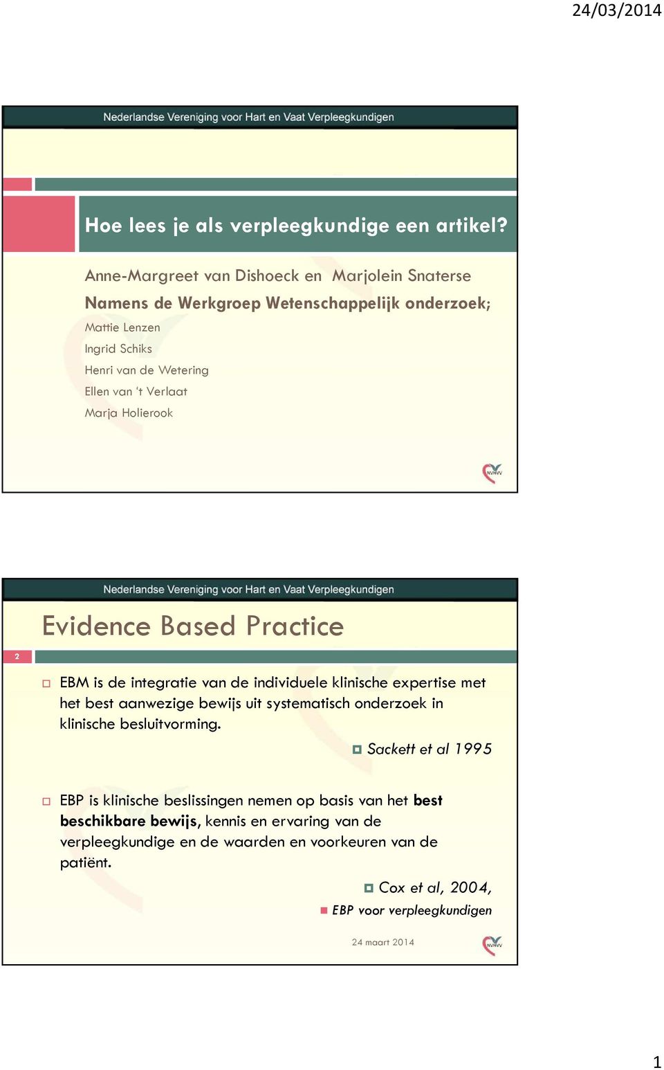 Verlaat Marja Holierook Evidence Based Practice 2 EBM is de integratie van de individuele klinische expertise met het best aanwezige bewijs uit systematisch