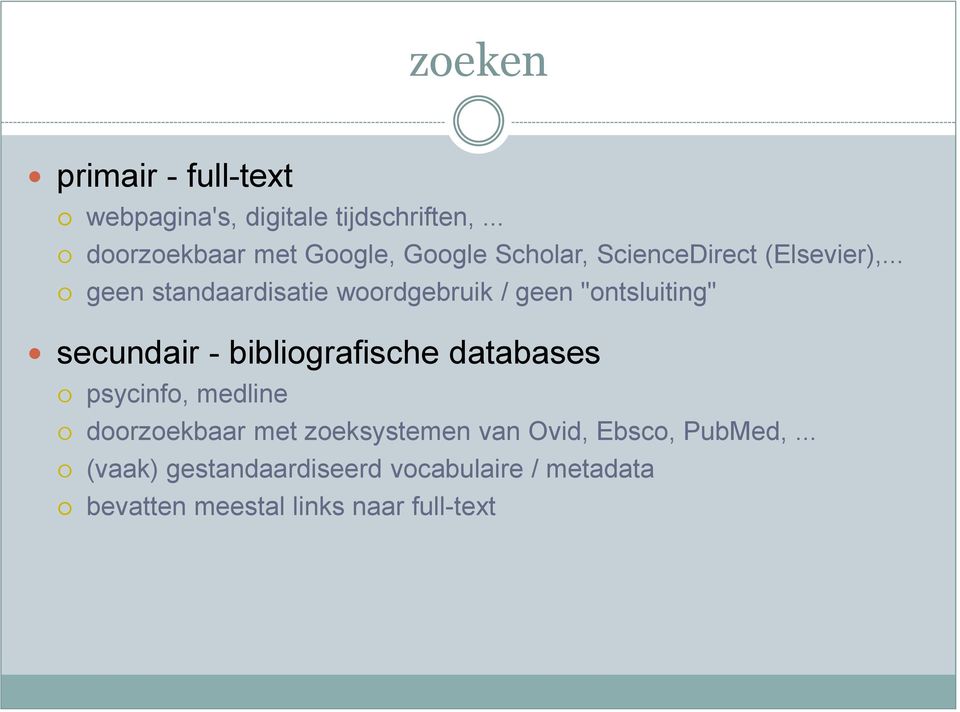 .. geen standaardisatie woordgebruik / geen "ontsluiting" secundair - bibliografische databases