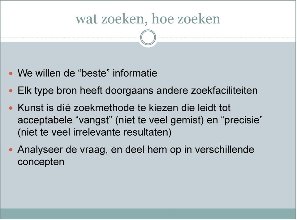 leidt tot acceptabele vangst (niet te veel gemist) en precisie (niet te veel