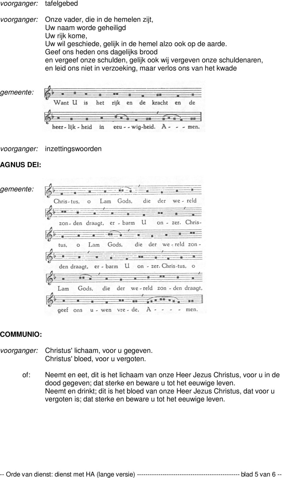 COMMUNIO: of: Christus' lichaam, voor u gegeven. Christus' bloed, voor u vergoten.