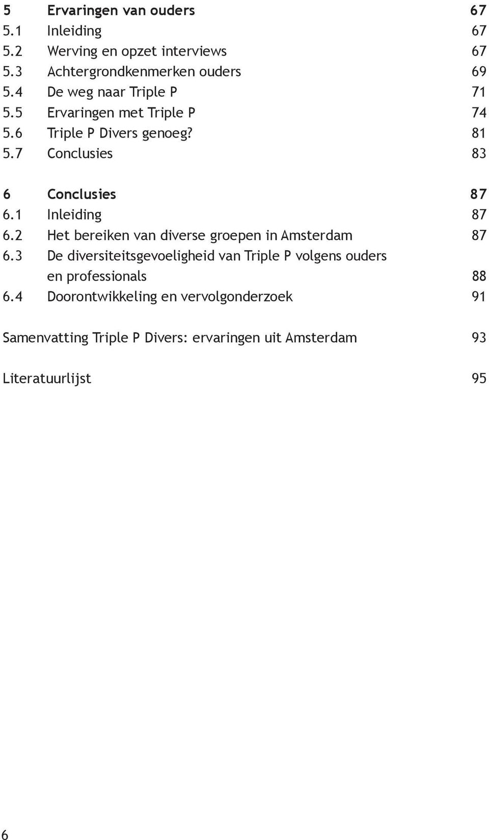 1 Inleiding 87 6.2 Het bereiken van diverse groepen in Amsterdam 87 6.
