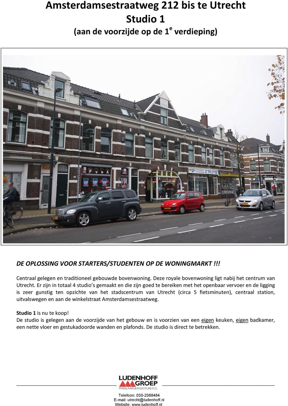 Er zijn in totaal 4 studio s gemaakt en die zijn goed te bereiken met het openbaar vervoer en de ligging is zeer gunstig ten opzichte van het stadscentrum van Utrecht (circa 5