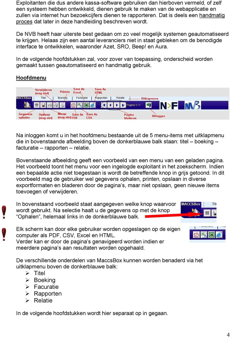 De NVB heeft haar uiterste best gedaan om zo veel mogelijk systemen geautomatiseerd te krijgen.