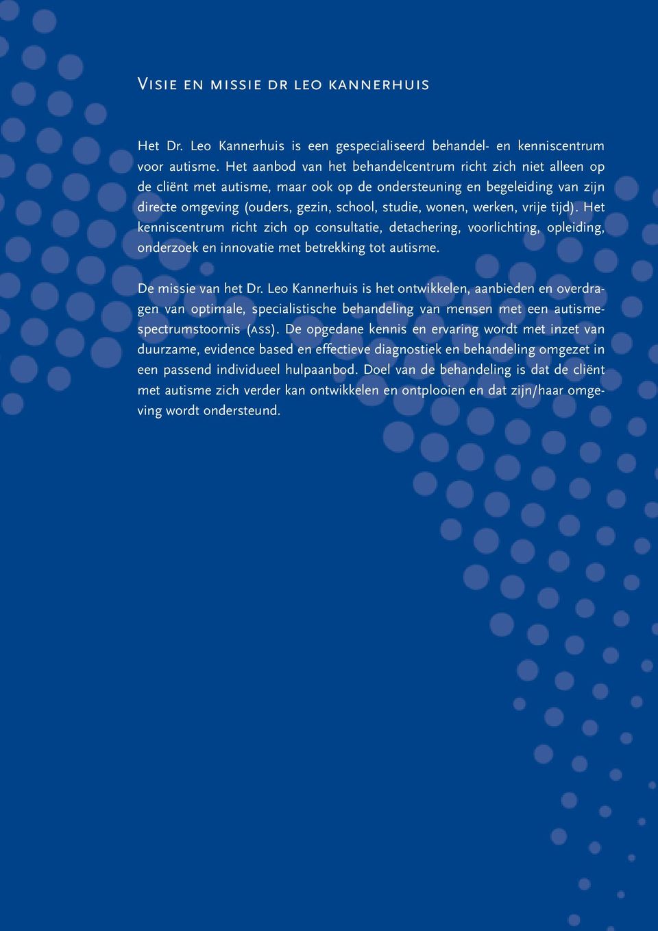 werken, vrije tijd). Het kenniscentrum richt zich op consultatie, detachering, voorlichting, opleiding, onderzoek en innovatie met betrekking tot autisme. De missie van het Dr.