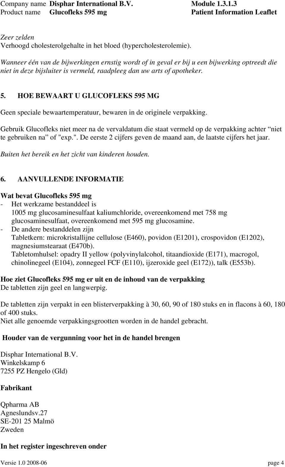 HOE BEWAART U GLUCOFLEKS 595 MG Geen speciale bewaartemperatuur, bewaren in de originele verpakking.