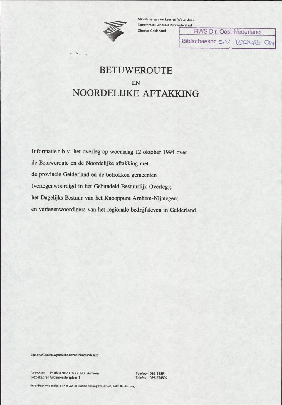 het overleg op woensdag 12 oktober 1994 over de Betuweroute en de Noordelijke aftakking met de provincie Gelderland en de betrokken gemeenten (vertegenwoordigd in het Gebundeld Bestuurlijk