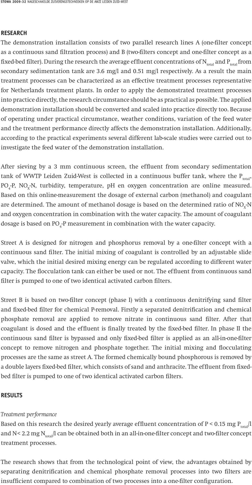 As a result the main treatment processes can be characterized as an effective treatment processes representative for Netherlands treatment plants.