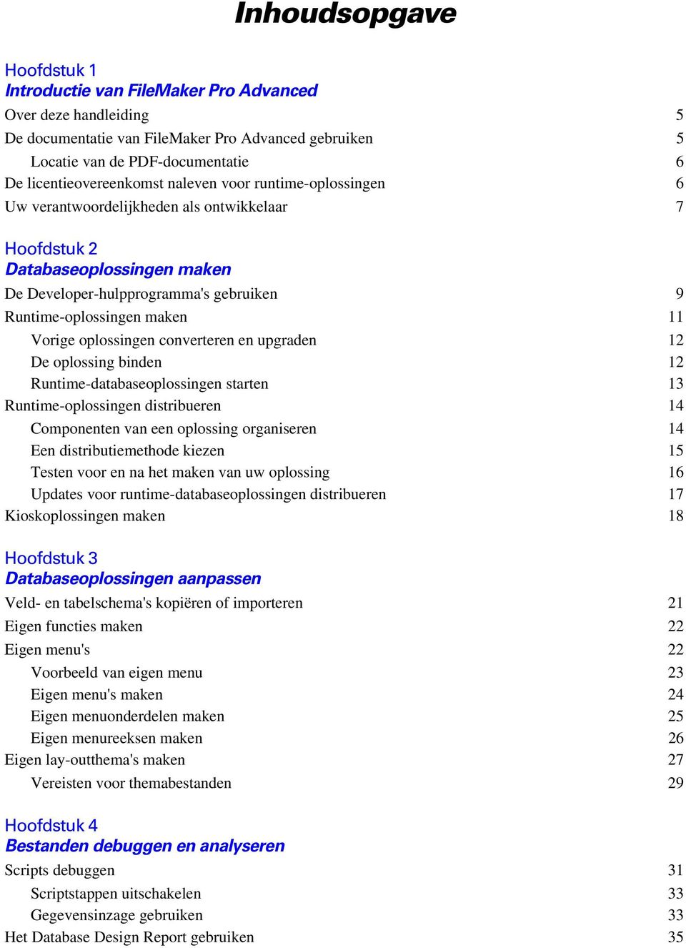 maken 11 Vorige oplossingen converteren en upgraden 12 De oplossing binden 12 Runtime-databaseoplossingen starten 13 Runtime-oplossingen distribueren 14 Componenten van een oplossing organiseren 14