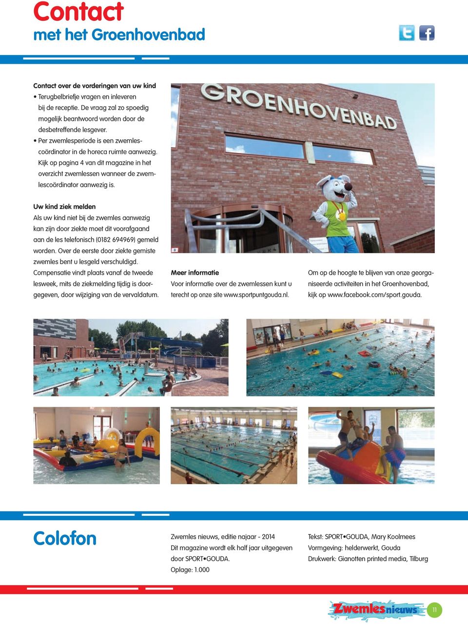 Kijk op pagina 4 van dit magazine in het overzicht zwemlessen wanneer de zwemlescoördinator aanwezig is.