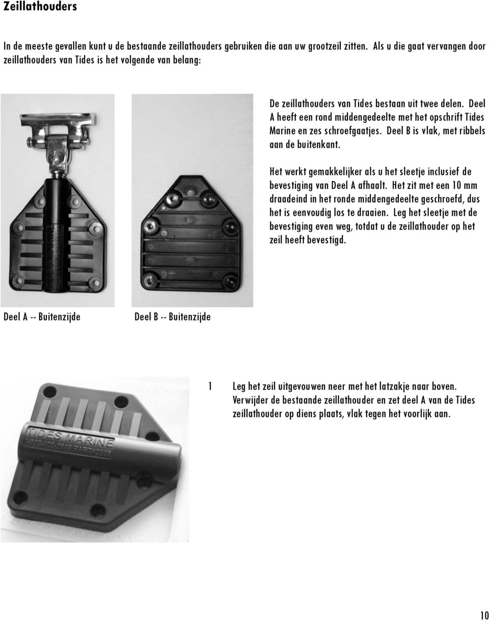 Deel A heeft een rond middengedeelte met het opschrift Tides Marine en zes schroefgaatjes. Deel B is vlak, met ribbels aan de buitenkant.