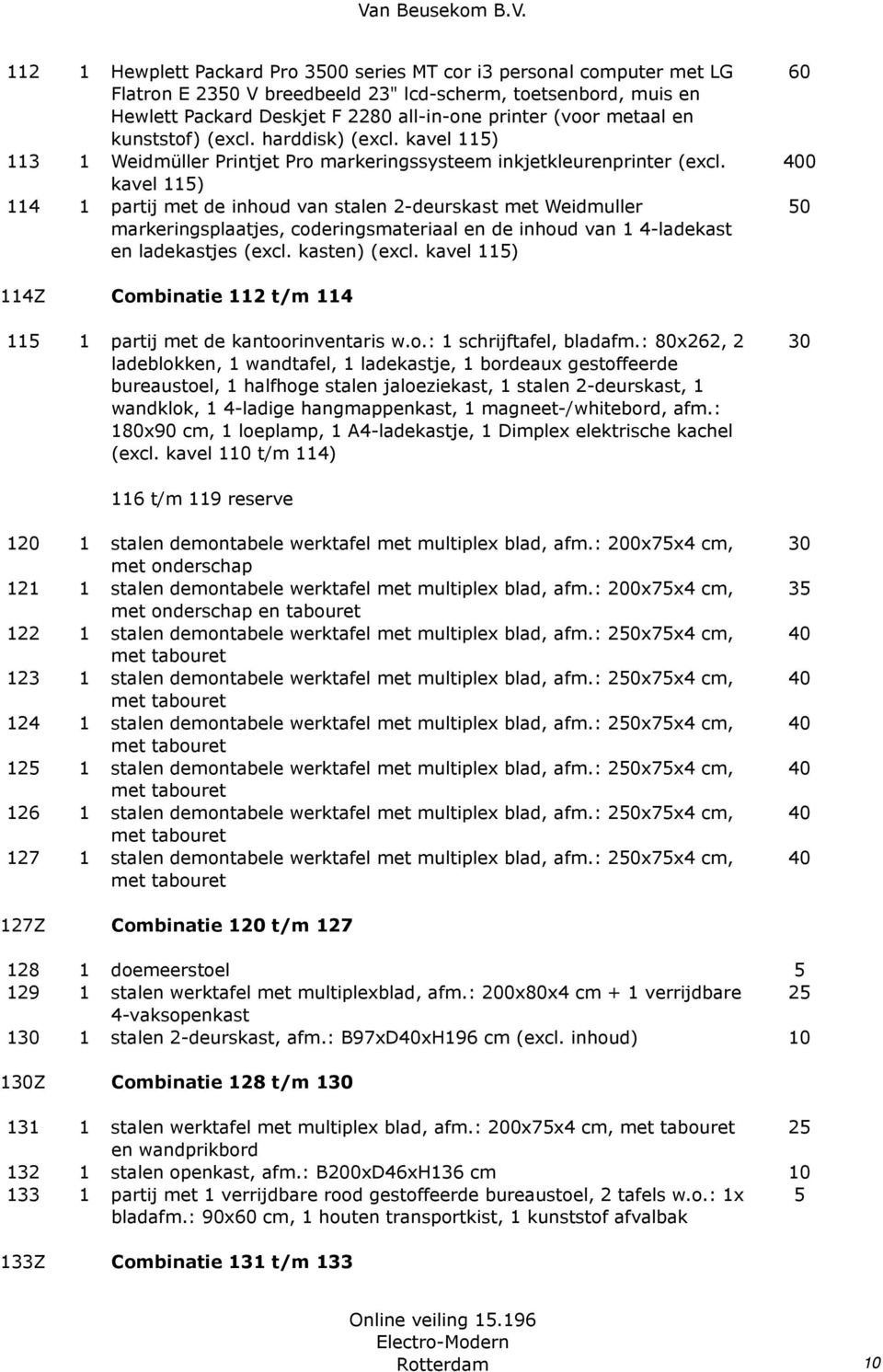kavel 1) 114 1 partij met de inhoud van stalen 2-deurskast met Weidmuller markeringsplaatjes, coderingsmateriaal en de inhoud van 1 4-ladekast en ladekastjes (excl. kasten) (excl.