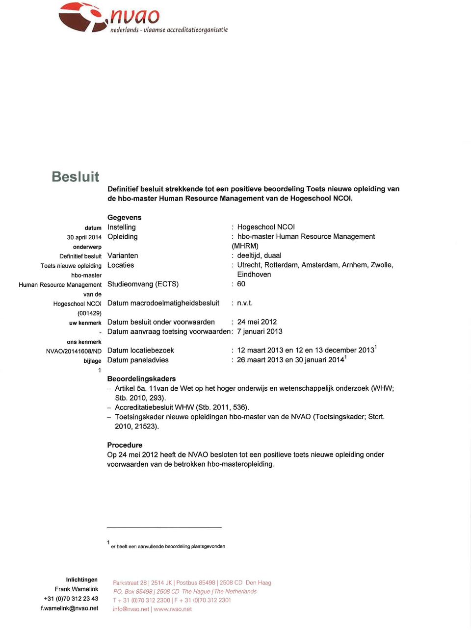 datum 30 april 2014 onderwerp Defìnitief besluit Toets nieuwe opleiding hbo-master Human Resource Management van de Hogeschool NCOI (001429) uw kenmerk ons kenmerk NVAO/2o141608/ND bülage 1 Gegevens