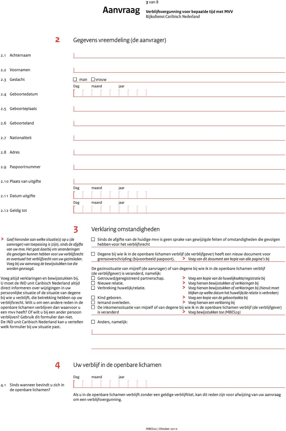 12 Geldig tot 3 Verklaring omstandigheden > Geef hieronder aan welke situatie(s) op u (de aanvrager) van toepassing is (zijn), sinds de afgifte van uw mvv.