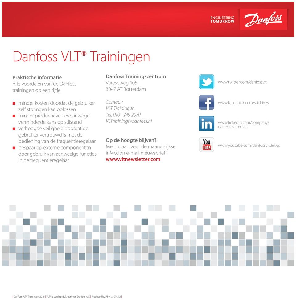 in de frequentieregelaar Danfoss Trainingscentrum Vareseweg 105 3047 AT Rotterdam Contact: VLT Trainingen Tel. 010-249 2070 VLTtraining@danfoss.nl Op de hoogte blijven?