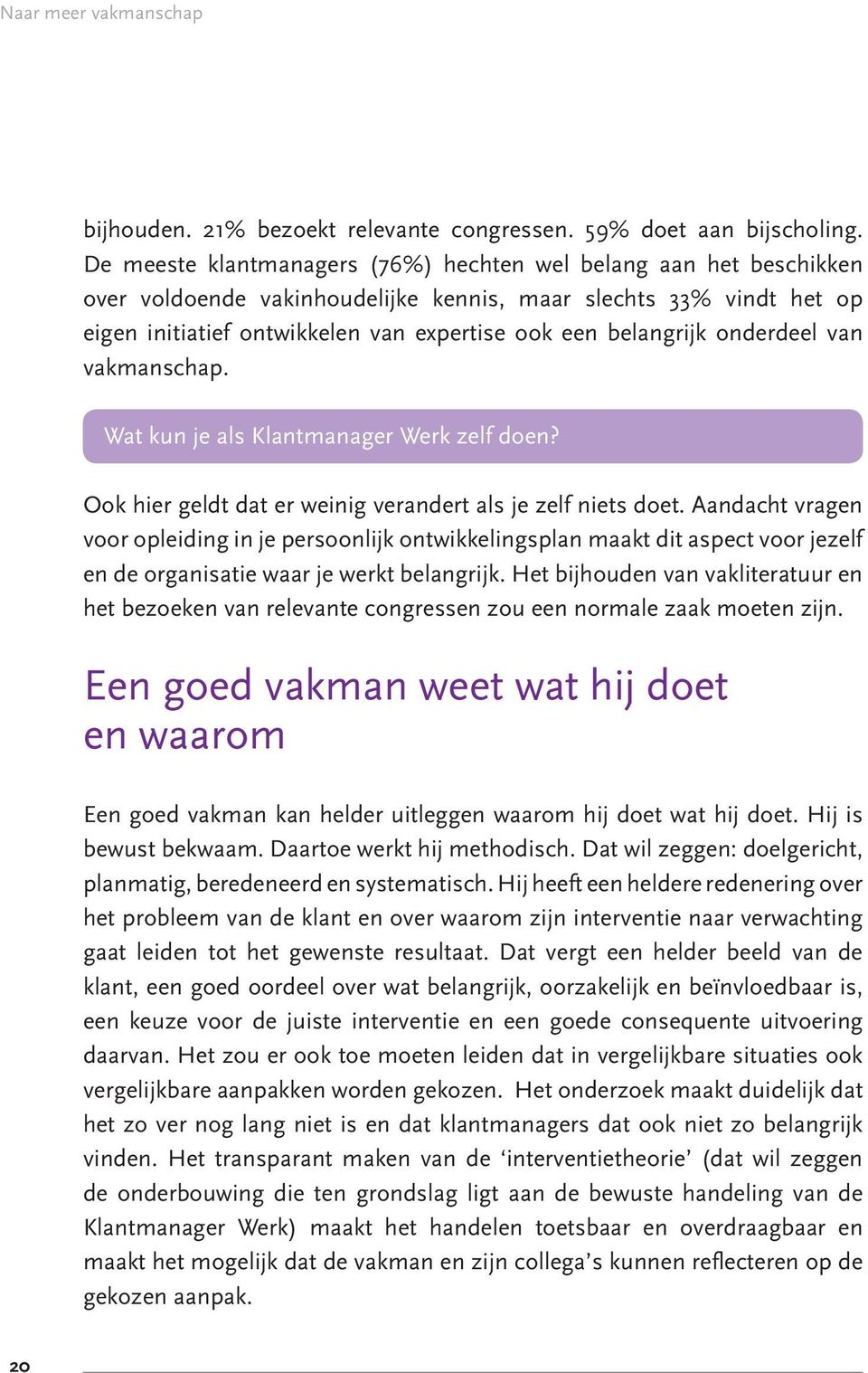 onderdeel van vakmanschap. Wat kun je als Klantmanager Werk zelf doen? Ook hier geldt dat er weinig verandert als je zelf niets doet.