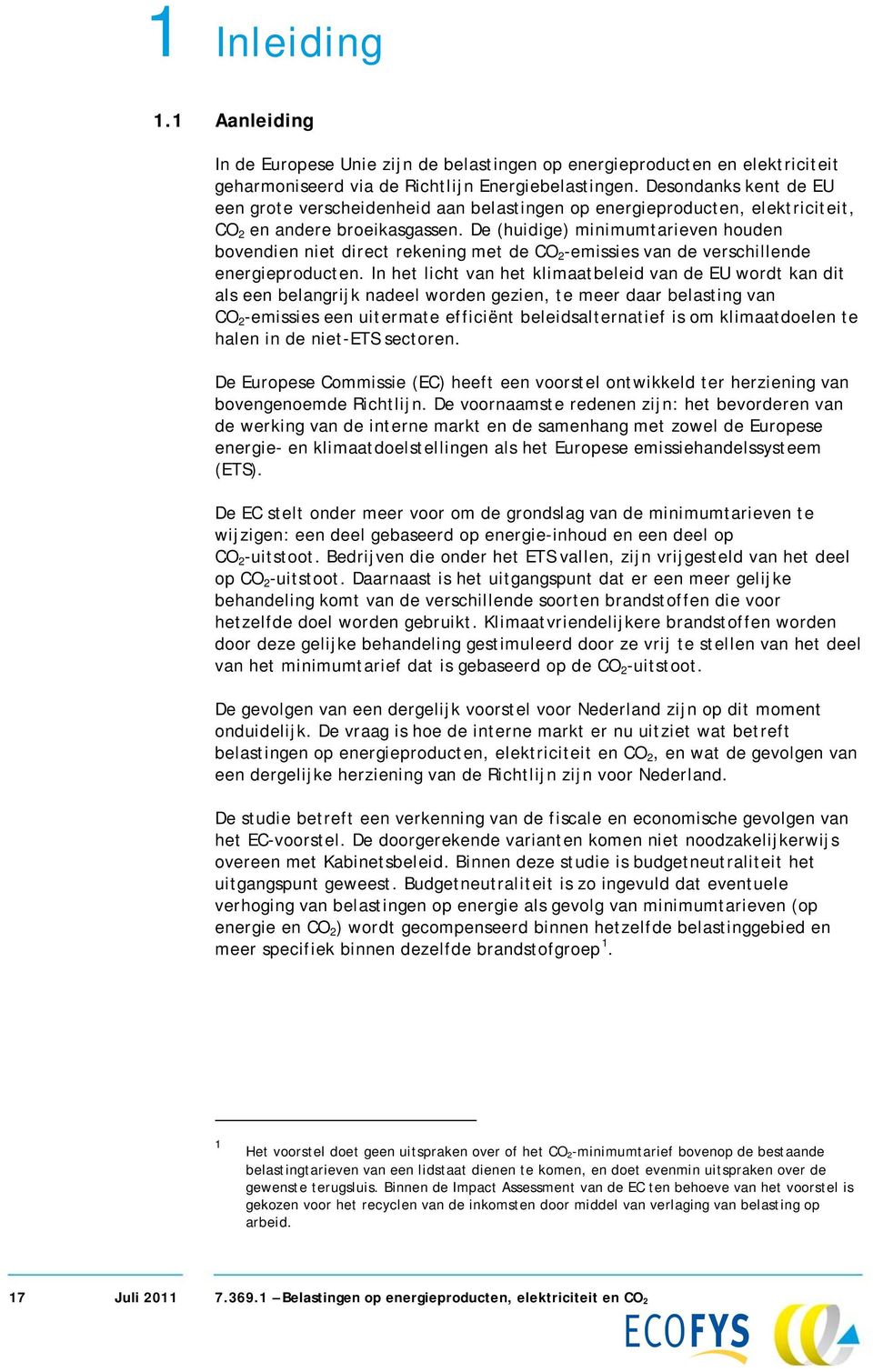 De (huidige) minimumtarieven houden bovendien niet direct rekening met de CO 2 -emissies van de verschillende energieproducten.