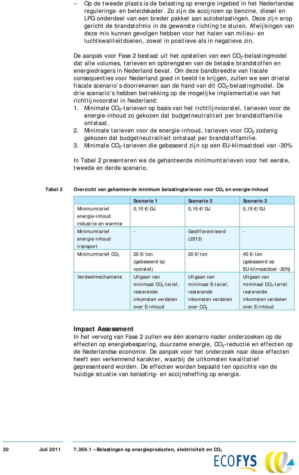 Afwijkingen van deze mix kunnen gevolgen hebben voor het halen van milieu- en luchtkwaliteitdoelen, zowel in positieve als in negatieve zin.