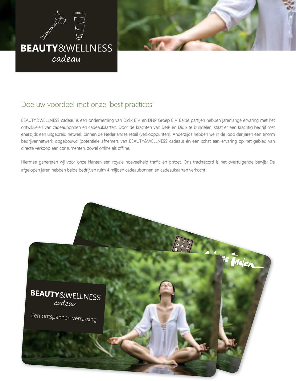 Anderzijds hebben we in de loop der jaren een enorm bedrijennetwerk opgebouwd (potentiële afnemers an BEAUTY&WELLNESS cadeau) én een schat aan eraring op het gebied an directe erkoop aan consumenten,