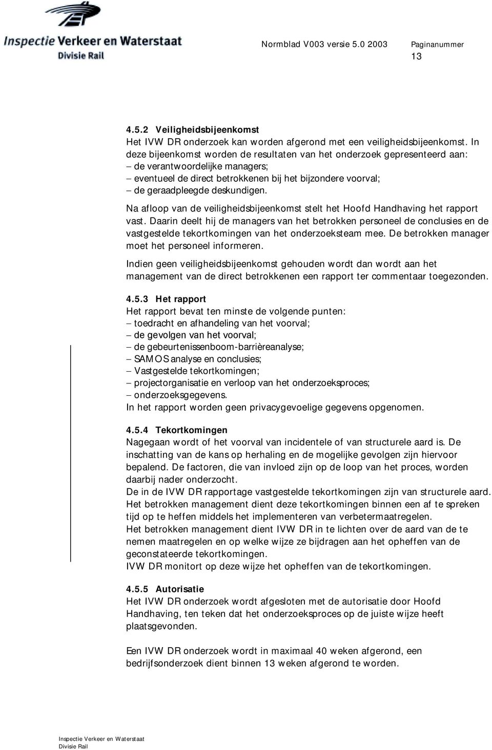 Na afloop van de veiligheidsbijeenkomst stelt het Hoofd Handhaving het rapport vast.