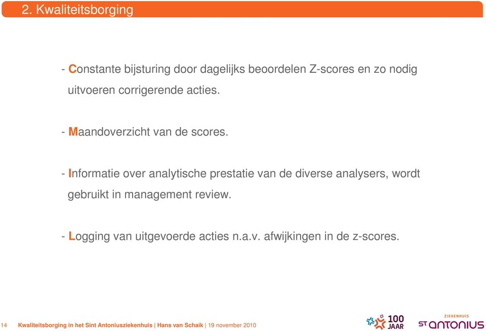 - Informatie over analytische prestatie van de diverse analysers, wordt gebruikt