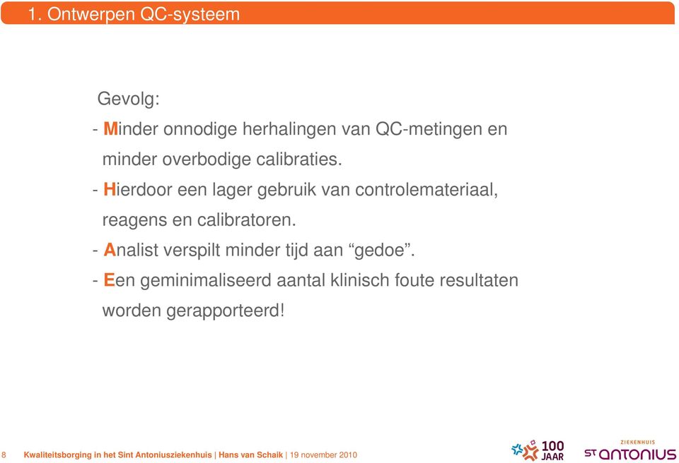 - Hierdoor een lager gebruik van controlemateriaal, reagens en calibratoren.