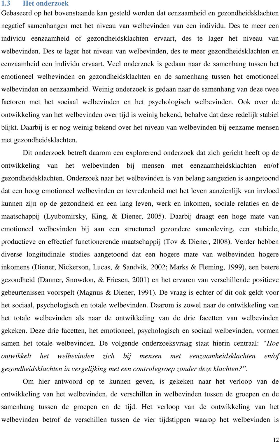 Des te lager het niveau van welbevinden, des te meer gezondheidsklachten en eenzaamheid een individu ervaart.