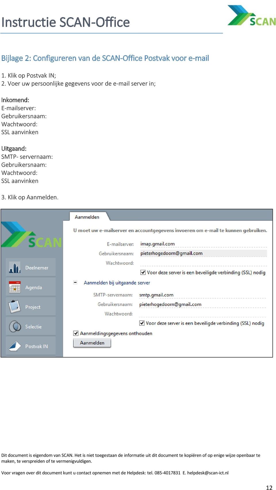 Klik op Aanmelden. N.B. If you are not sure which values you should enter in the fields (server address, user name and use of SSL), contact your IT/system administrator for the appropriate details.